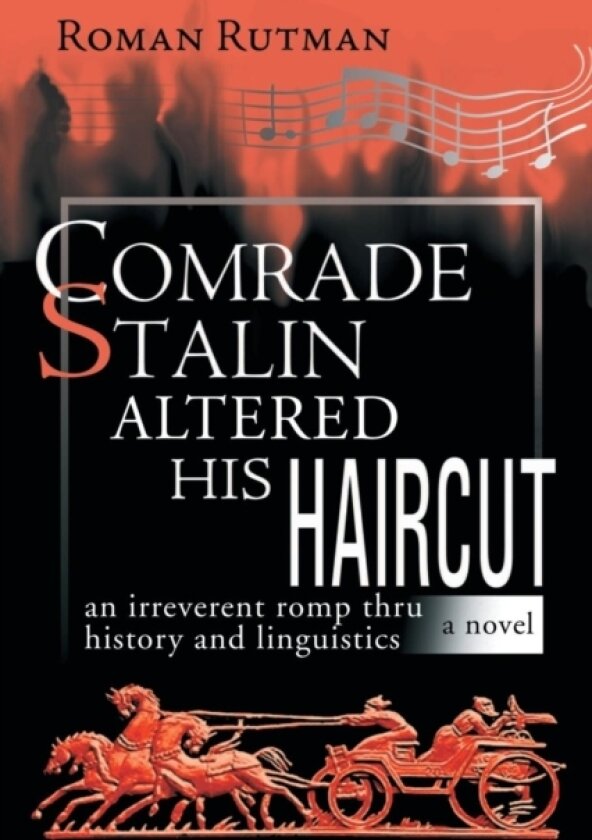 Comrade Stalin Altered His Haircut /An Irreverent Romp Thru History and Linguistics / A Novel av Roman Rutman (Paperback)
