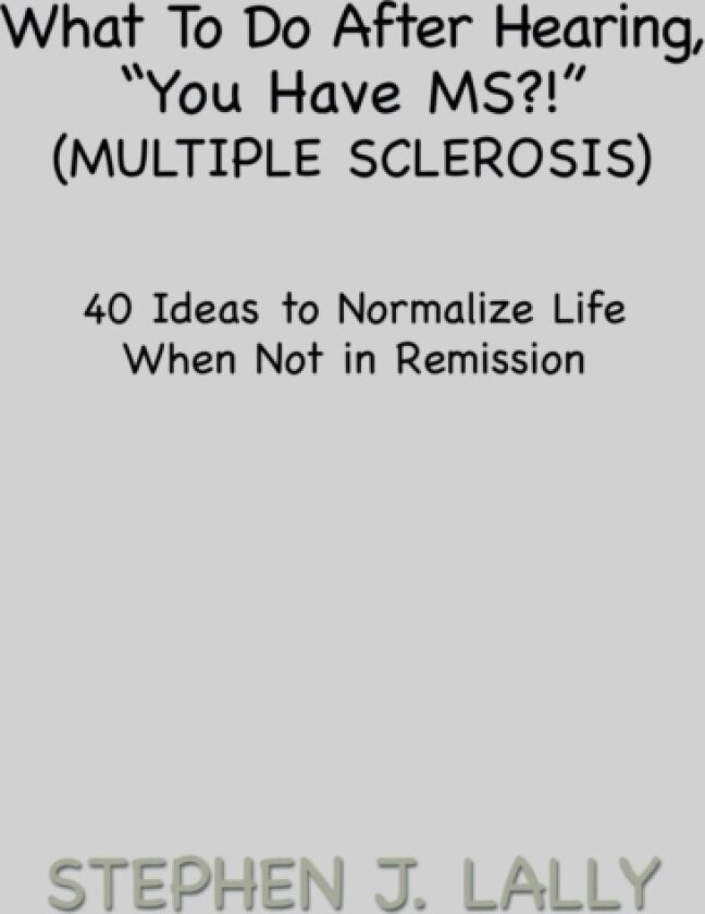 What to Do After Hearing, ''You Have MS?!'' (Multiple Sclerosis) av Stephen J Lally (Hardcover)