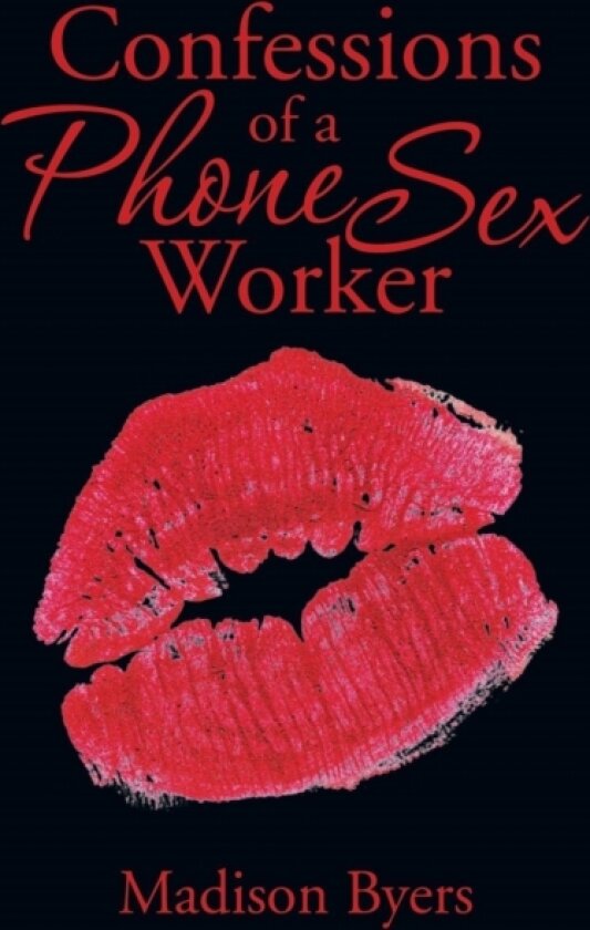 Confessions of a Phone Sex Worker av Madison Byers (Paperback)