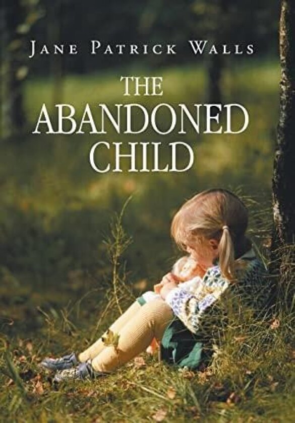 The Abandoned Child av Jane Patrick Walls (Hardcover)
