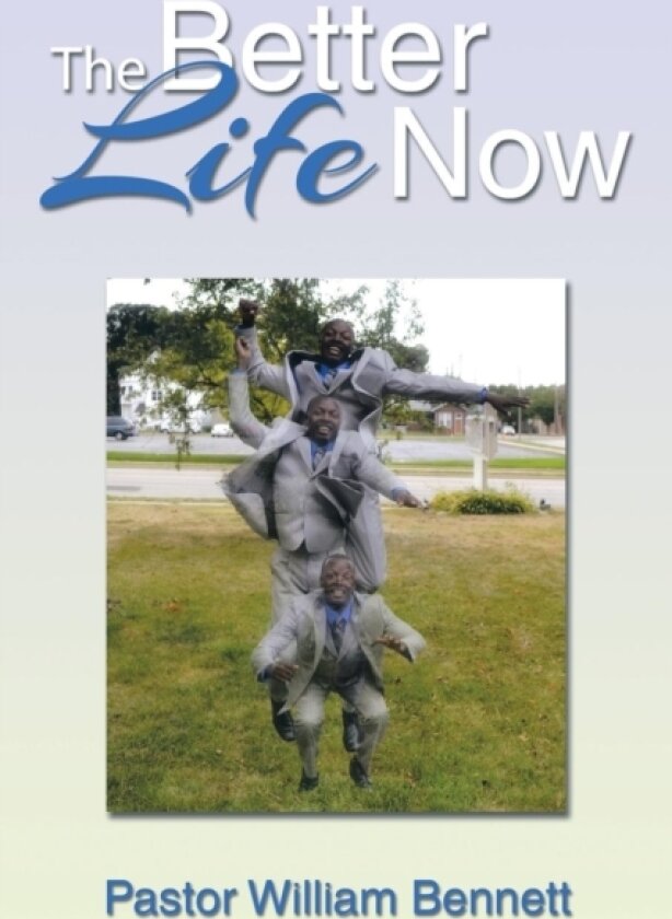 The Better Life Now av Pastor William Bennett (Paperback)