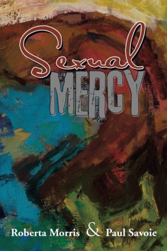 Sexual Mercy av Roberta Morris, Paul Savoie (Paperback)