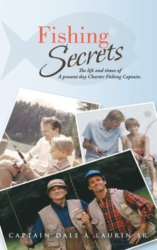 Fishing Secrets: The Life and Times of A Present Day Charter Fishing Captain. av Dale A. Laurin Sr. (Paperback)