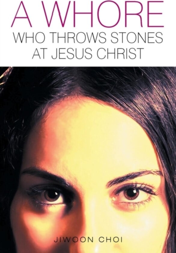 A Whore Who Throws Stones at Jesus Christ av Jiwoon Choi (Paperback)