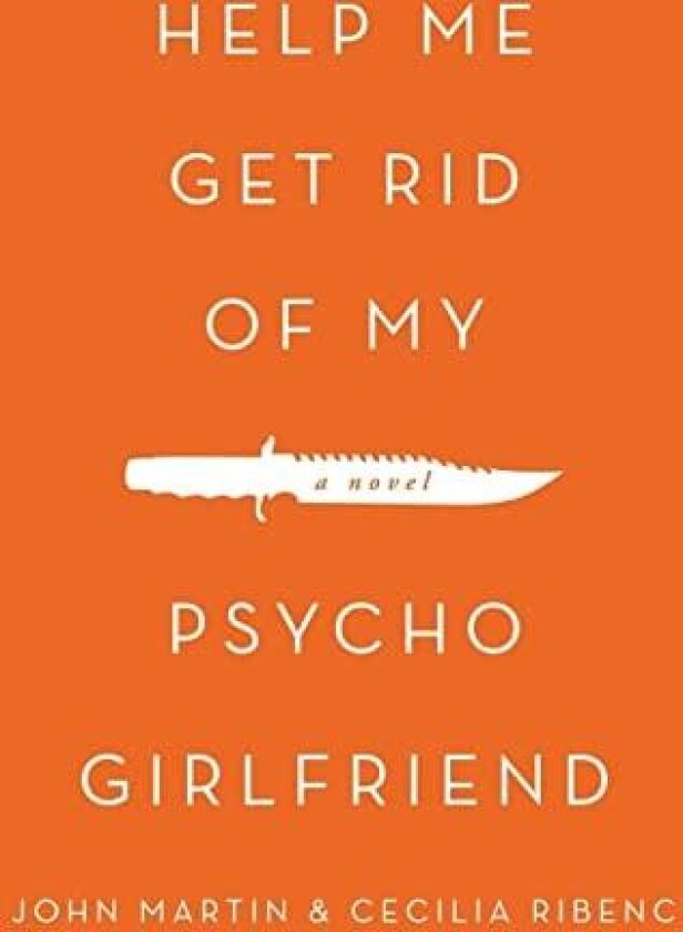 Help Me Get Rid of My Psycho Girlfriend av John Martin, Cecilia Ribenc (Hardcover)