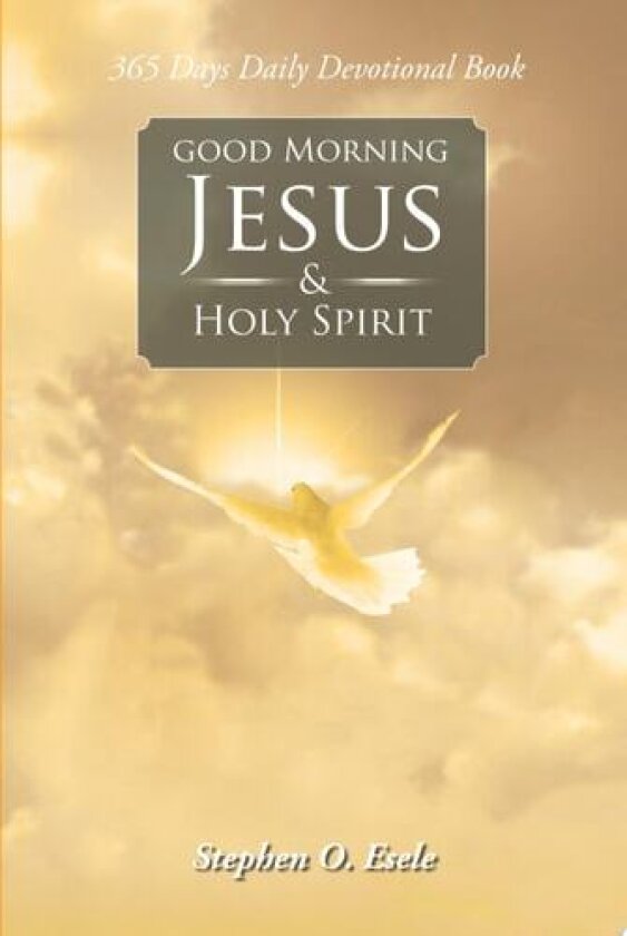 Good Morning Jesus & Holy Spirit av Stephen O. Esele (Paperback)