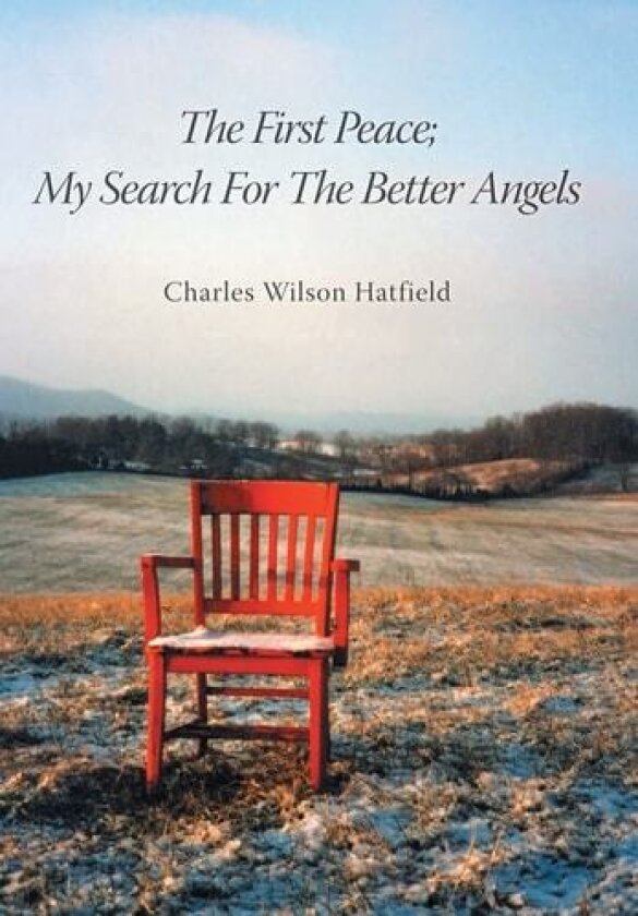The First Peace; My Search For The Better Angels av Charles Wilson Hatfield (Hardcover)