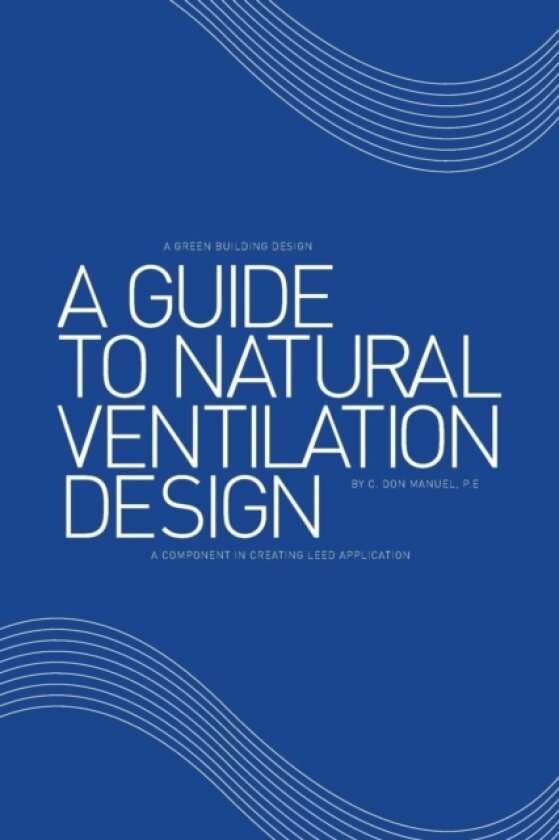 A Guide to Natural Ventilation Design av C Don Manuel P E (Paperback)