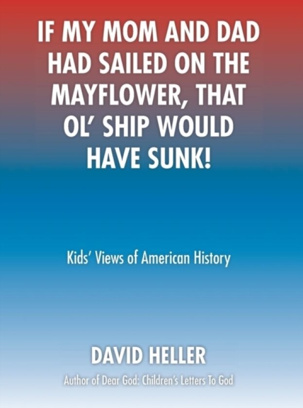 If My Mom and Dad Had Sailed on the Mayflower, That Ol' Ship Would Have Sunk! av David Heller (Hardcover)