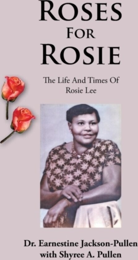 Roses for Rosie av Dr Earnestine Jackson-Pullen (Hardcover)