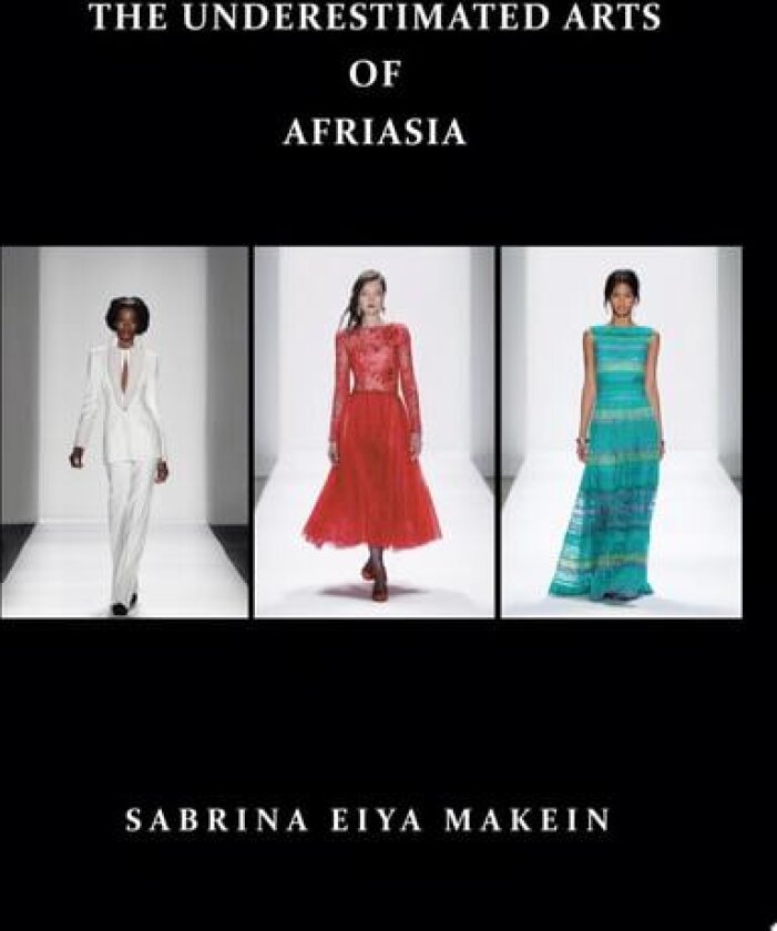 THE UNDERESTIMATED ARTS Of AFRIASIA av SABRINA EIYA MAKEIN (Paperback)