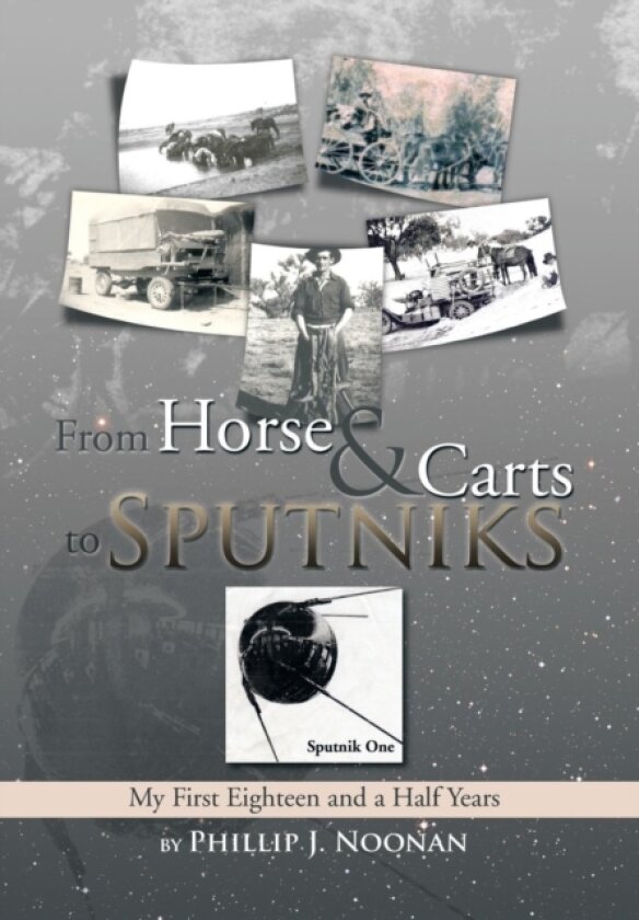 From Horse and Carts to Sputniks av Phillip J Noonan (Hardcover)