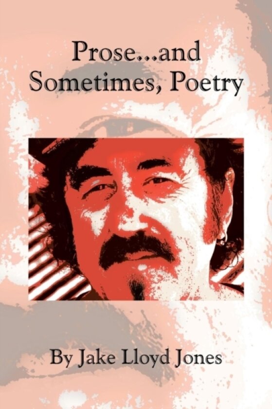 Prose...and Sometimes, Poetry av Jake Lloyd Jones (Paperback)