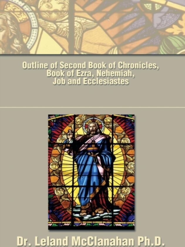 Outline of Second Book of Chronicles, Book of Ezra, Nehemiah, Job and Ecclesiastes av Dr Leland McClanahan (Hardcover)