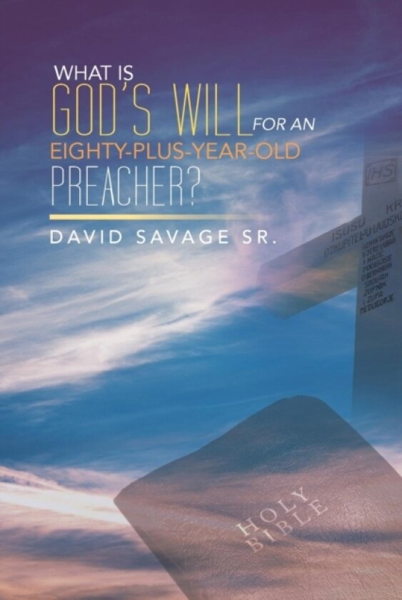 What Is God's Will for an Eighty-Plus-Year-Old Preacher? av Savage (Paperback)