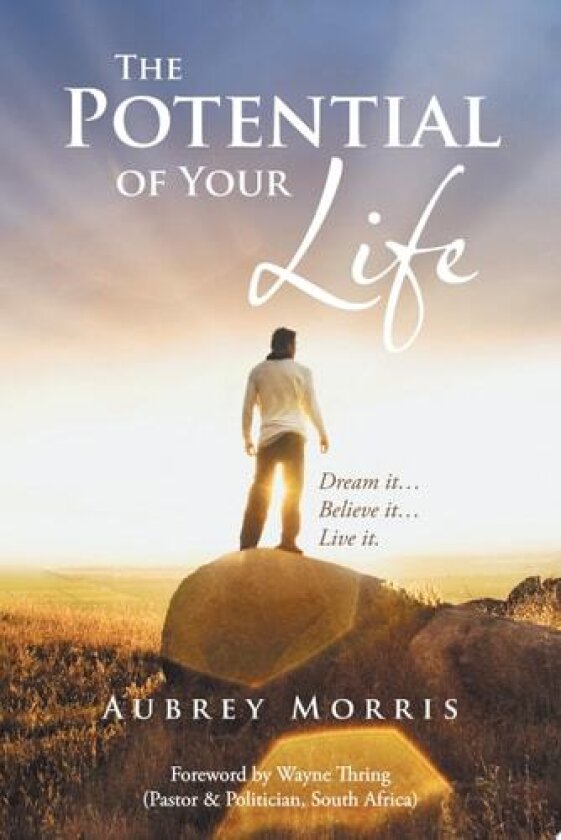 The Potential of Your Life: Dream it . . . Believe it . . . Live it. av Aubrey Morris (Paperback)