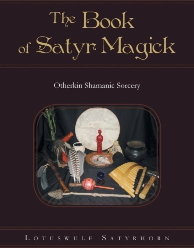 The Book of Satyr Magick av Lotuswulf Satyrhorn (Paperback)