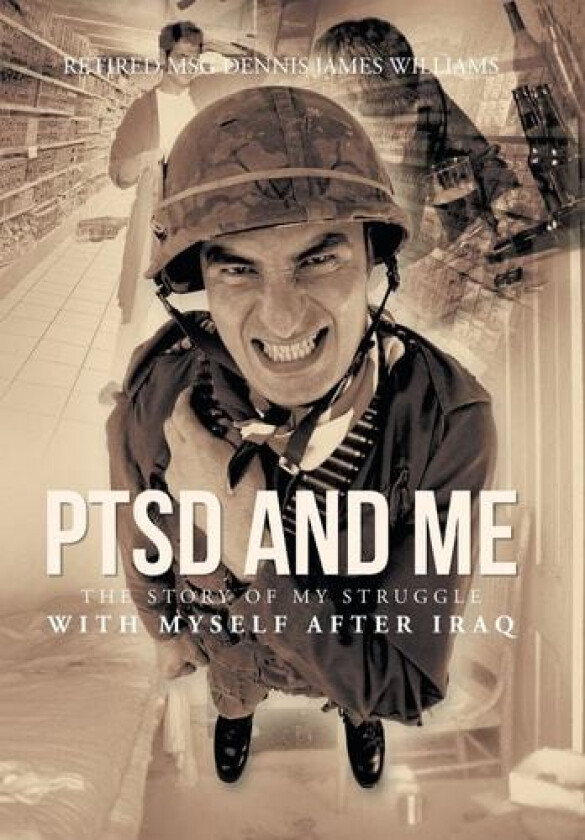 Ptsd and Me: The Story of My Struggle with Myself After Iraq av Dennis James Williams (Hardcover)