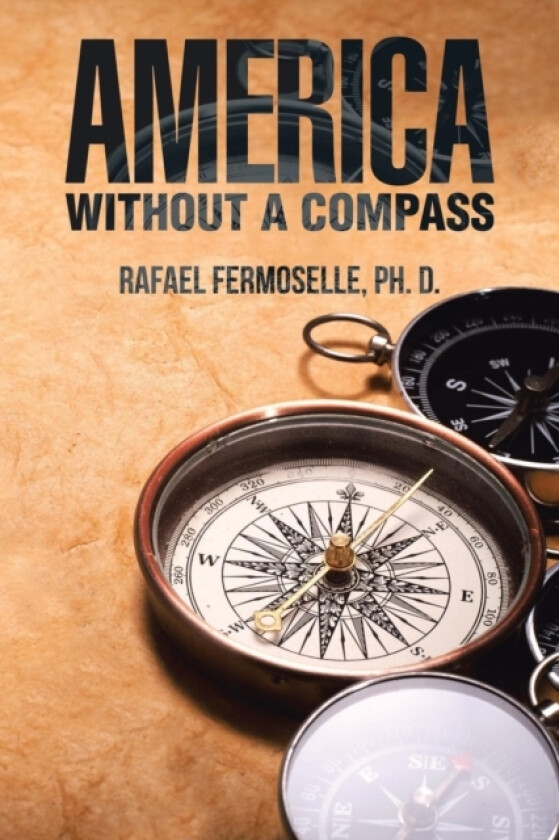 America Without a Compass av Ph D Rafael Fermoselle (Paperback)