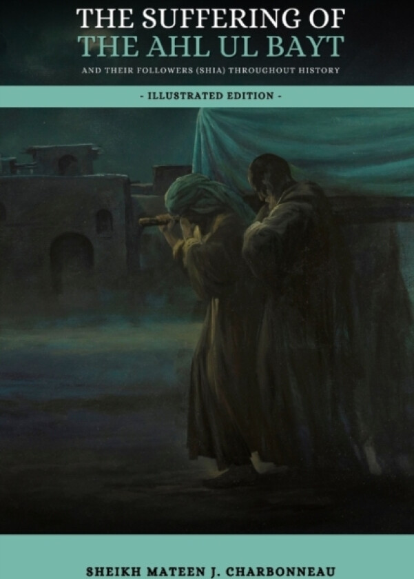 The Suffering of the Ahl ul Bayt and their Followers (Shia) throughout History av Mateen J Charbonneau (Paperback)