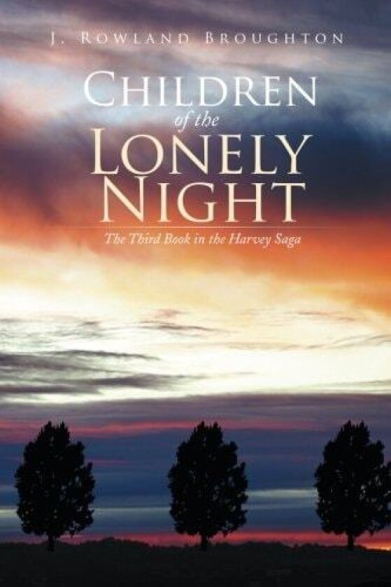 Children of the Lonely Night: The Third Book in the Harvey Saga av J. Rowland Broughton (Paperback)