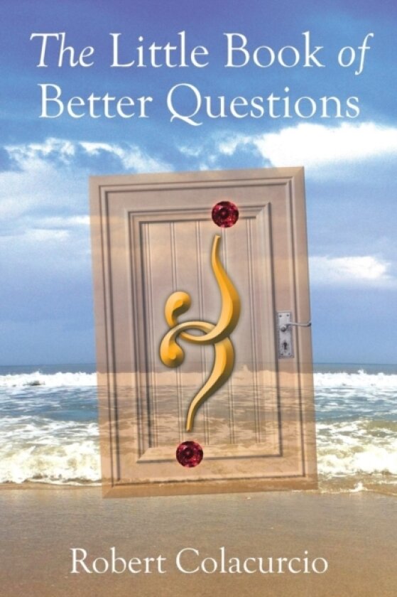 The Little Book of Better Questions av Robert Colacurcio (Paperback)
