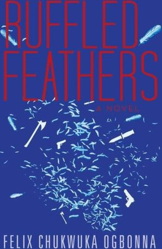 Ruffled Feathers av Felix Chukwuka Ogbonna (Paperback)