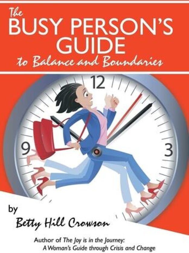 The Busy Person's Guide to Balance and Boundaries av Betty Hill Crowson (Hardcover)