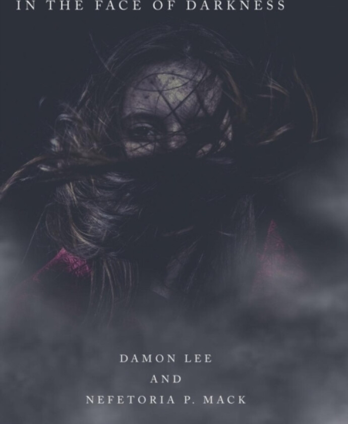In the Face of Darkness av Damon Lee, Nefetoria P Mack (Hardcover)
