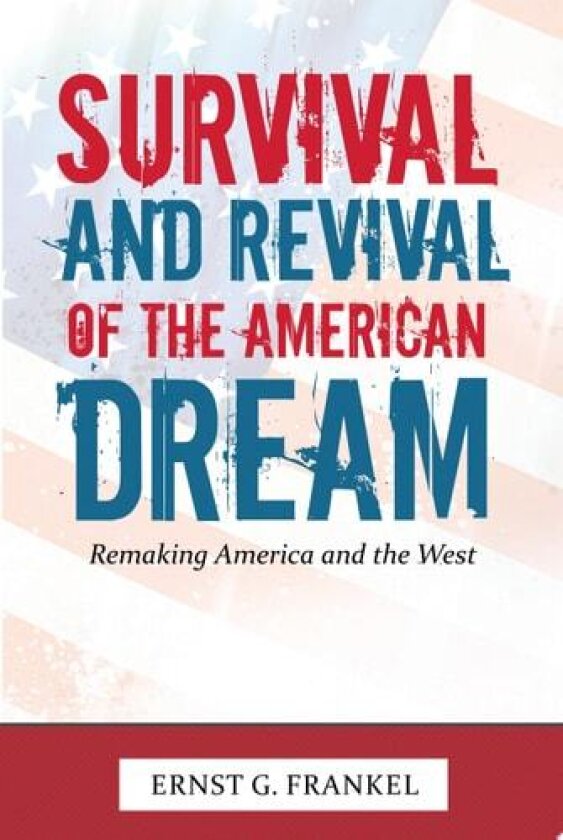 Survival and Revival of the American Dream: Remaking America and the West av Ernst G. Frankel (Paperback)
