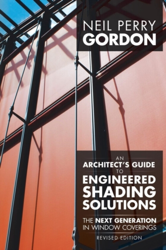 An Architect's Guide to Engineered Shading Solutions av Neil Perry Gordon (Paperback)