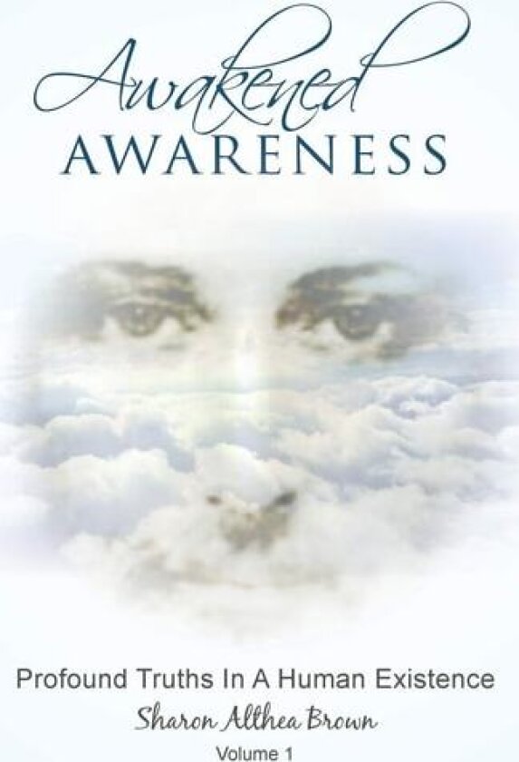 Awakened Awareness: Profound Truths In A Human Existence av Sharon Althea Brown (Paperback)