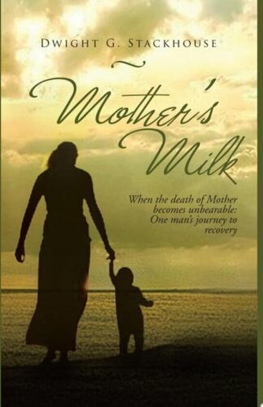 Mother's Milk: Based on a True Story av Dwight G. Stackhouse (Paperback)
