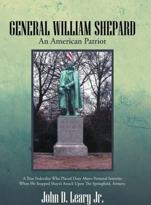 General William Shepard: An American Patriot av John D Leary Jr (Hardcover)