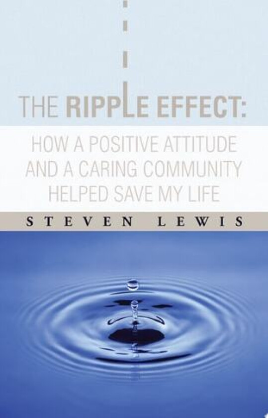 The Ripple Effect: How a Positive Attitude and a Caring Community Helped Save My Life av Steven Lewis (Paperback)