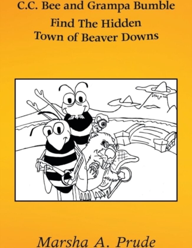 C.C. Bee and Grampa Bumble Find the Hidden Town of Beaver Downs av Marsha Prude (Paperback)