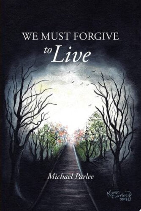 We Must Forgive to Live av Michael Parlee (Paperback)