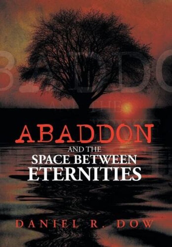 Abaddon and the Space Between Eternities av Daniel R Dow (Hardcover)