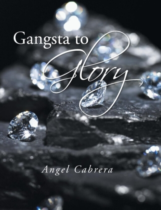 Gangsta to Glory av Angel Cabrera (Hardcover)