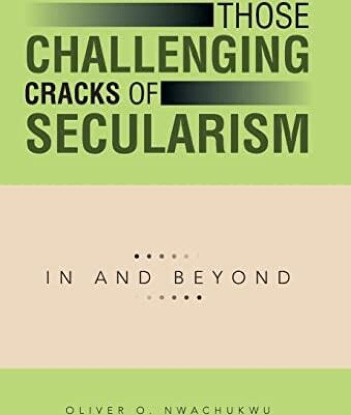 Those Challenging Cracks of Secularism av Oliver O Nwachukwu (Hardcover)