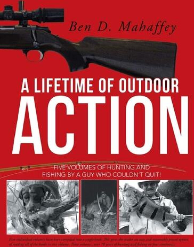 A Lifetime of Outdoor Action av Ben D Mahaffey (Paperback)