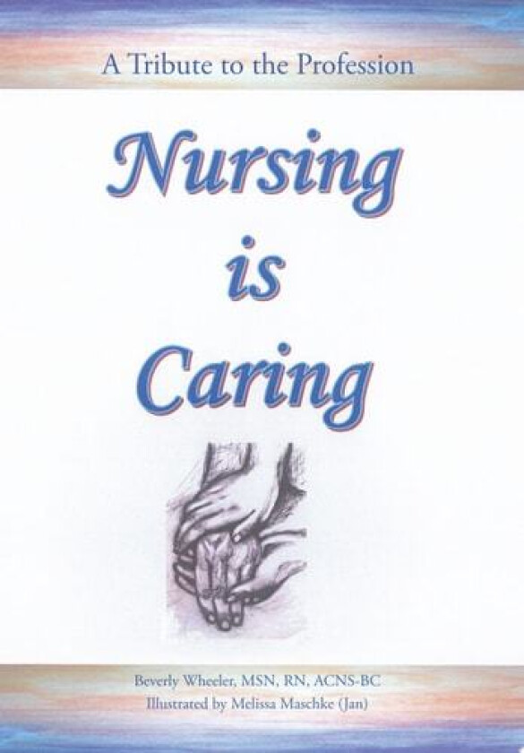 Nursing Is Caring av Beverly Wheeler Msn RN (Hardcover)