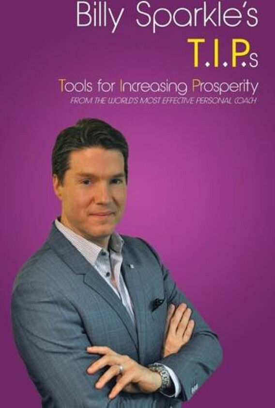 Billy Sparkle's T.I.P.s: Tools For Increasing Prosperity From The World'S Most Effective Personal Coach av Billy Sparkle (Paperback)