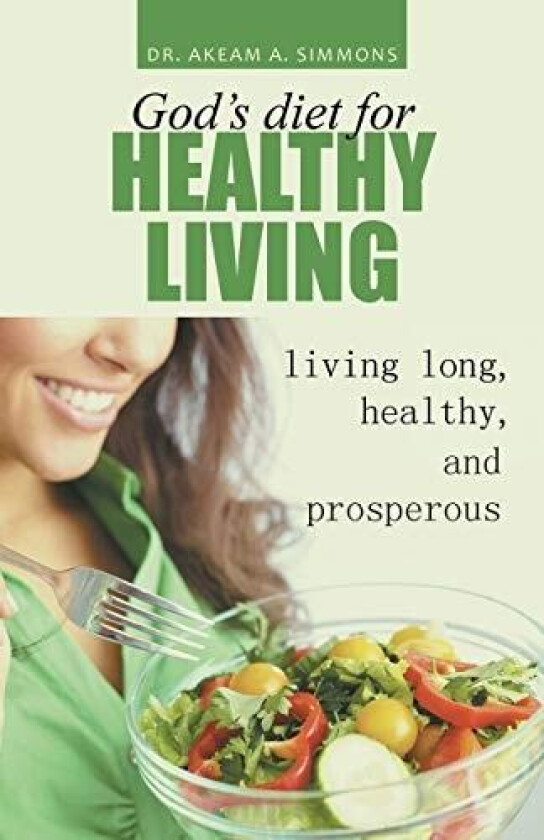 God's diet for healthy living: living long, healthy, and prosperous av Akeam Simmons (Paperback)