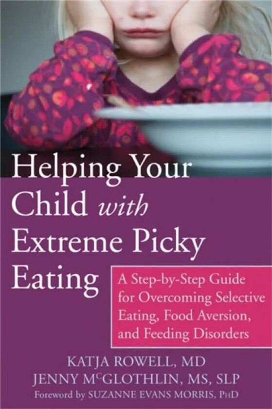 Helping Your Child with Extreme Picky Eating av Katja Rowell MD