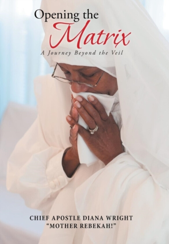 Opening the Matrix av Chief Apostle Diana Wright (Hardcover)