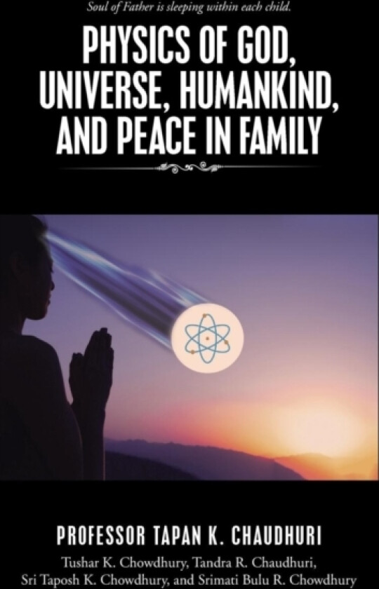 Physics of God, Universe, Humankind, and Peace in Family av Professor Tapan K Chaudhuri (Hardcover)