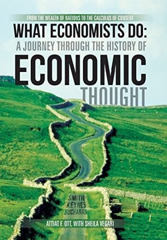What Economists Do: A Journey Through the History of Economic Thought: From the Wealth of Nations to the Calculus of Consent av Attiat F. Ott (Hardcover)