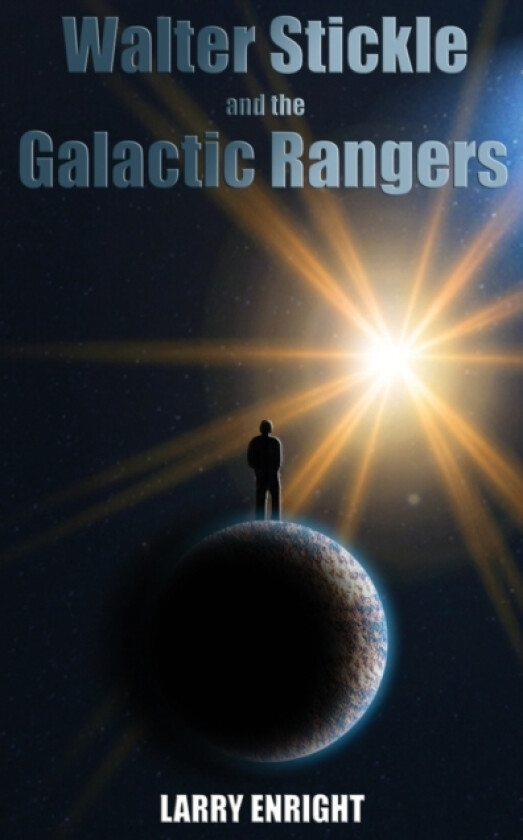 Walter Stickle and the Galactic Rangers av Larry Enright (Paperback)