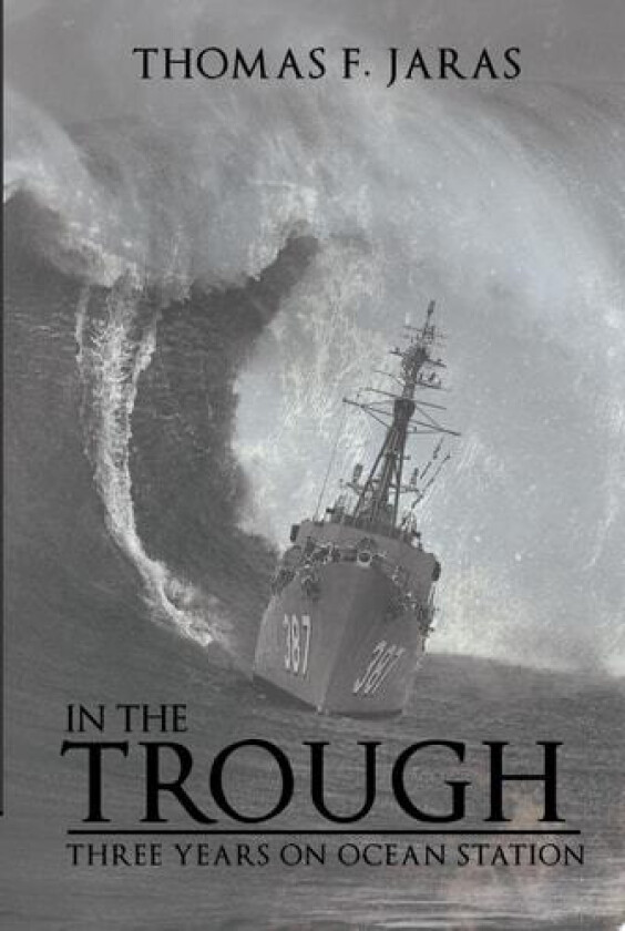 In the Trough: Three Years on Ocean Station av Thomas F. Jaras (Paperback)